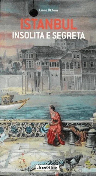 İstanbul İnsolita E Segreta – Emre Öktem – Jonglez Yayınları kitap kapağı