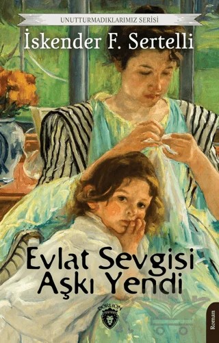 Evlat Sevgisi Aşkı Yendi – İskender F. Sertelli – Dorlion Yayınları kitap kapağı