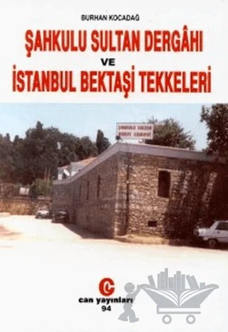 Şahkulu Sultan Dergahı ve İstanbul Bektaşi Tekkeleri – Burhan Kocadağ – Can Yayınları (Ali Adil Atalay) kitap kapağı
