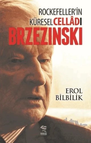 Rockefellerin Küresel Celladı Brzezinski – Erol Bilbilik – Nergiz Yayınları kitap kapağı