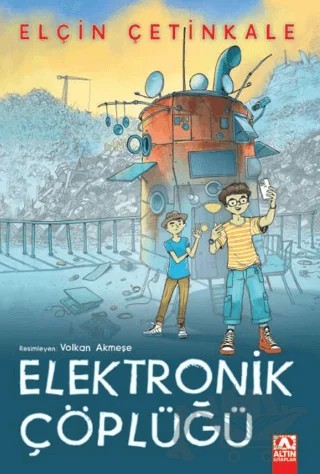 Elektronik Çöplüğü – Elçin Çetinkale – Altın Kitaplar kitap kapağı