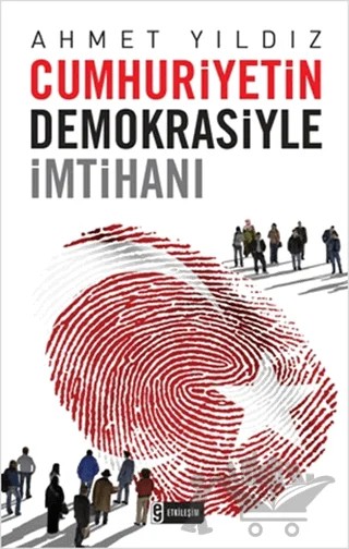 Cumhuriyetin Demokrasiyle İmtihanı – Ahmet Yıldız – Etkileşim Yayınları kitap kapağı