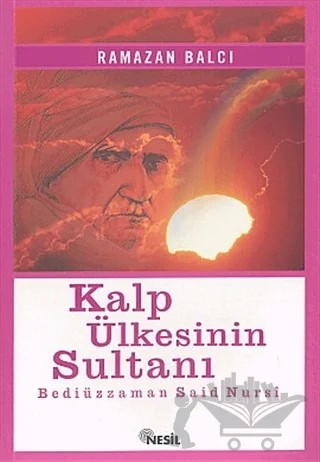Kalp Ülkesinin Sultanı Bediüzzaman Said Nursi – Ramazan Balcı – Nesil Yayınları kitap kapağı