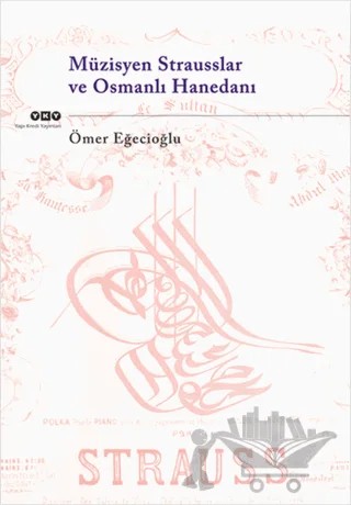 Müzisyen Strausslar ve Osmanlı Hanedanı – Ömer Eğecioğlu – Yapı Kredi Yayınları kitap kapağı