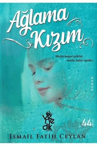 Ağlama Kızım – İsmail Fatih Ceylan – Venedik Yayınları kitap kapağı