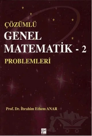 Çözümlü Genel Matematik Problemleri 2 – İbrahim Ethem Anar – Gazi Kitabevi kitap kapağı