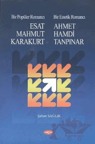 Bir Popüler Romancı Esat Mahmud Karakurt - Bir Estetik Romancı - Ahmet Hamdi Tanpınar – Şaban Sağlık – Akçağ Yayınları kitap kapağı