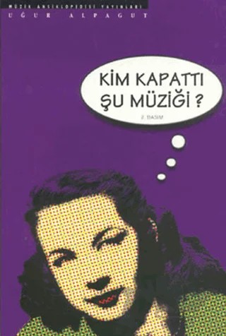 Kim Kapattı Şu Müziği? – Uğur Alpagut – Müzik Ansiklopedisi Yayınları kitap kapağı