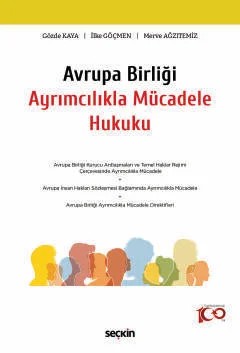 Avrupa Birliği Ayrımcılıkla Mücadele Hukuku – Gözde Kaya, İlke Göçmen, Merve Ağzıtemiz – Seçkin Yayıncılık kitap kapağı