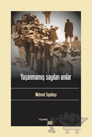 Yaşanmamış Sayılan Anılar – Mehmet Tepebaşı – Dipnot Yayınları kitap kapağı