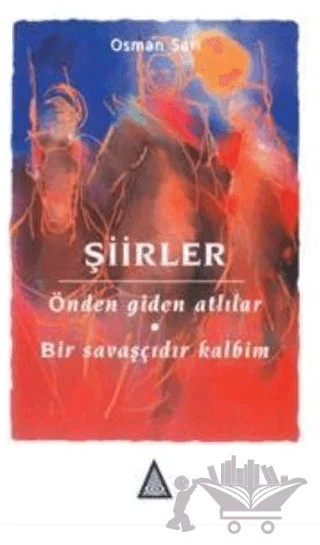 Şiirler: Önden Giden Atlılar - Bir Savaşçıdır Kalbim – Osman Sarı – İz Yayıncılık kitap kapağı