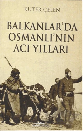 Balkanlar'da Osmanlı'nın Acı Yılları – Kuter Çelen – Kastaş Yayınları kitap kapağı