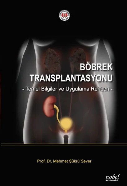 Böbrek Transplantasyonu: Temel Bilgiler ve Uygulama Rehberi – Prof. Dr. Mehmet Şükrü Sever – Nobel Tıp Kitabevleri kitap kapağı