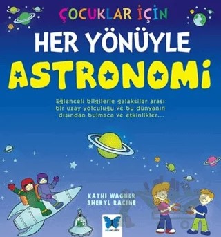 Çocuklar İçin Her Yönüyle Astronomi – Kathi Wagner, Sheryl Racine – Mavi Kelebek Yayınları kitap kapağı