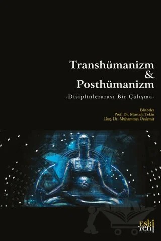 Transhümanizm Ve Posthümanizm – Mustafa Tekin, Muhammet Özdemir – Eski Yeni Yayınları kitap kapağı