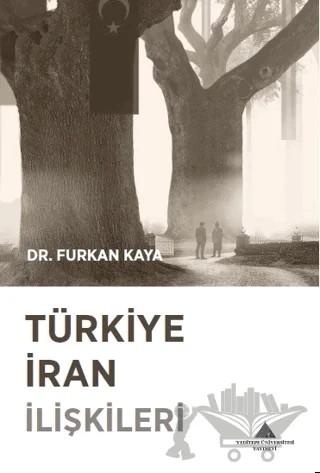 Türkiye İran İlişkileri – Furkan Kaya – Yeditepe Üniversitesi Yayınevi kitap kapağı