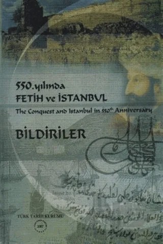 550. Yılında Fetih ve İstanbul / The Conquest and Istanbul in 550th Anniversary Bildiriler – Kolektif – Türk Tarih Kurumu Yayınları kitap kapağı