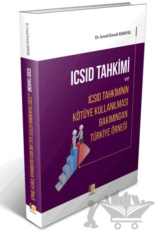 ICSID Tahkimi ve ICSID Tahkiminin Kötüye Kullanılması Bakımından Türkiye Örneği – İsmail Emrah Karayel – Adalet Yayınevi kitap kapağı