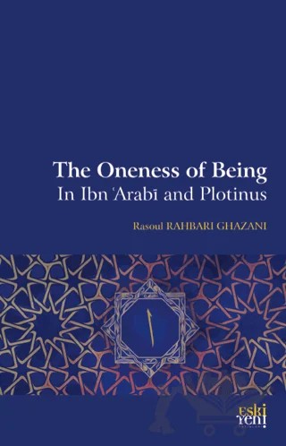 The Oneness Of Being in Ibn 'Arabī and Plotinus – Rasoul Rahbari Ghazani – Eski Yeni Yayınları kitap kapağı