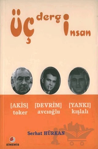 Üç Dergi Üç İnsan Akis (Toker) - Devrim (Avcıoğlu) - Yankı (Kışlalı) – Serhat Hürkan – Sinemis Yayınları kitap kapağı