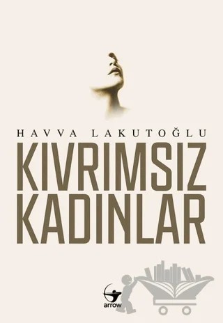 Kıvrımsız Kadınlar – Havva Lakutoğlu – Arrow Kitap kitap kapağı