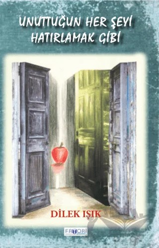 Unuttuğun Her Şeyi Hatırlamak Gibi – Dilek Işık – Favori Yayınları kitap kapağı