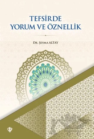 Tefsirde Yorum ve Öznellik – Şeyma Altay – Türkiye Diyanet Vakfı Yayınları kitap kapağı