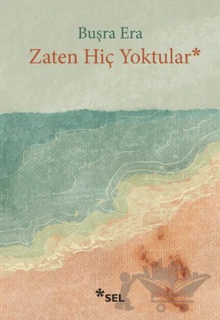 Zaten Hiç Yoktular – Buşra Era – Sel Yayıncılık kitap kapağı
