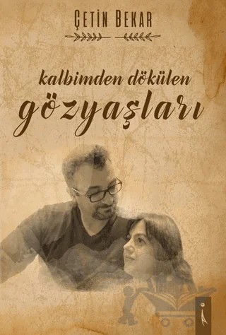 Kalbimden Dökülen Gözyaşları – Çetin Bekar – İkinci Adam Yayınları kitap kapağı
