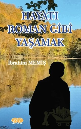 Hayatı Roman Gibi Yaşamak – İbrahim Memiş – Zet Yayınları kitap kapağı