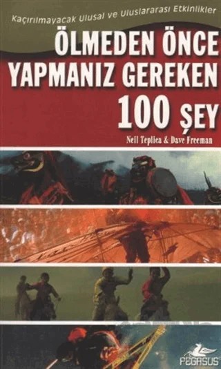 Ölmeden Önce Yapmanız Gereken 100 Şey – Neil Teplica, Dave Freeman – Pegasus Yayınları kitap kapağı