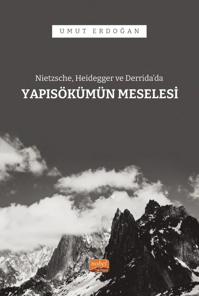 Nietzsche, Heidegger ve Derrida’da YAPISÖKÜMÜN MESELESİ – Umut Erdoğan – Nobel Bilimsel Eserler kitap kapağı