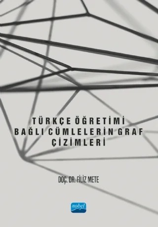 TÜRKÇE ÖĞRETİMİ - Bağlı Cümlelerin Graf Çizimleri – Filiz Mete – Nobel Akademik Yayıncılık kitap kapağı