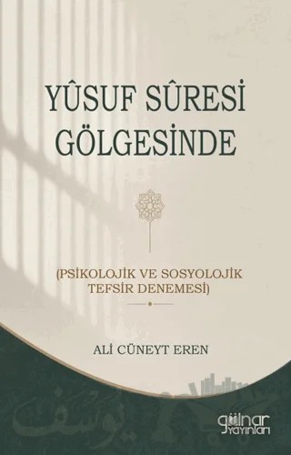 Yusuf Suresi Gölgesinde (Psikolojik ve Sosyolojik Tefsir Denemesi) – Ali Cüneyt Eren – Gülnar Yayınları kitap kapağı