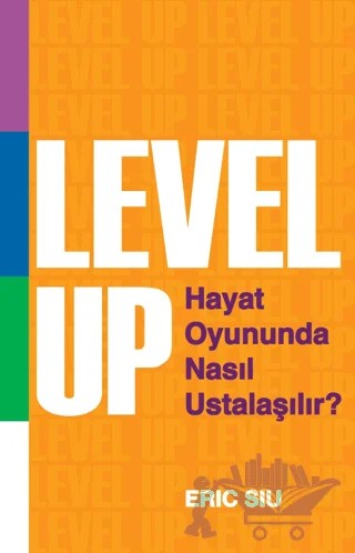 Level Up : Hayat Oyununda Nasıl Ustalaşılır ? – Eric Siu – SAGA Kitap kitap kapağı
