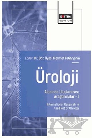 Üroloji Alanında Uluslararası Araştırmalar – I – Dursun Baba, Emre Ediz, Ekrem Başaran, Arda Taşkın Taşkıran, Ahmet Yıldırım Balık, İsmail Eyüp Dilek, Necati Ekici, Necmi Bayraktar – Eğitim Yayınevi - Bilimsel Eserler kitap kapağı