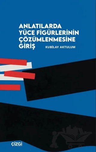 Anlatılarda Yüce Figürlerinin Çözümlemesine Giriş – Kubilay Aktulum – Çizgi Kitabevi Yayınları kitap kapağı