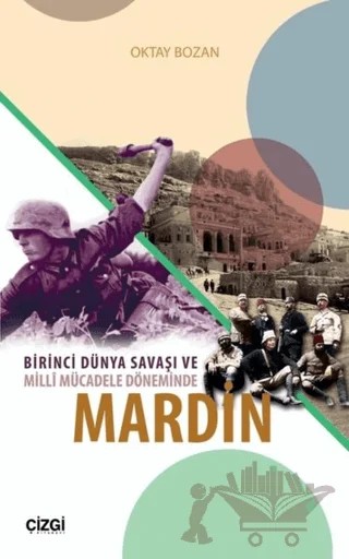 Birinci Dünya Savaşı ve Milli Mücadele Döneminde Mardin – Oktay Bozan – Çizgi Kitabevi Yayınları kitap kapağı