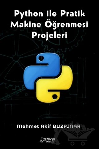 Python ile Pratik Makine Öğrenmesi Projeleri – Mehmet Akif Buzpınar – Serüven Yayınevi kitap kapağı