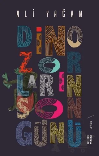 Dinozorların Son Günü – Ali Yağan – Ketebe Yayınları kitap kapağı