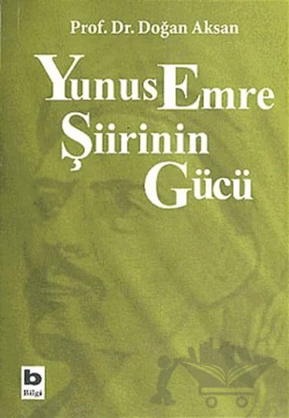 Yunus Emre Şiirinin Gücü – Doğan Aksan – Bilgi Yayınevi kitap kapağı