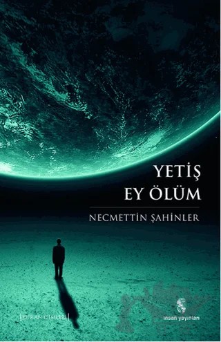 Yetiş Ey Ölüm – Necmettin Şahinler – İnsan Yayınları kitap kapağı