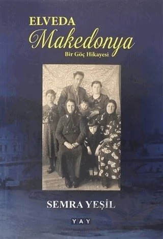 Elveda Makedonya - Bir Göç Hikayesi – Semra Yeşil – YAY - Yeni Anadolu Yayınları kitap kapağı