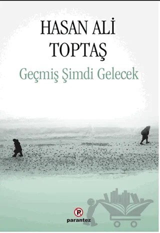 Geçmiş Şimdi Gelecek – Hasan Ali Toptaş – Parantez Yayınları kitap kapağı