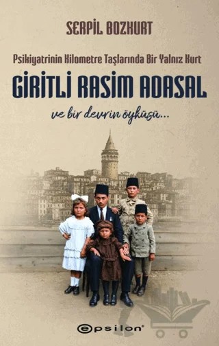 Psikiyatrinin Kilometre Taşlarında Bir Yalnız Kurt: Giritli Rasim Adasal – Serpil Bozkurt – Epsilon Yayınevi kitap kapağı