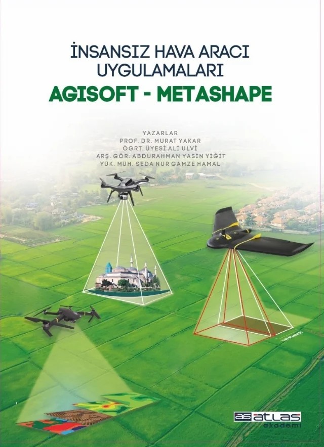 İNSANSIZ HAVA ARACI UYGULAMALARI / AGISOFT - METASHAPE – Murat Yakar, Ali Ulvi, Abdurrahman Yasin Yiğit, Seda Nur Gamze Hamal – Atlas Akademi kitap kapağı