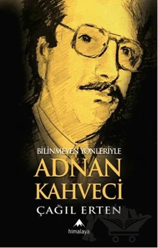 Bilinmeyen Yönleriyle Adnan Kahveci – Çağıl Erten – Himalaya Yayınevi kitap kapağı