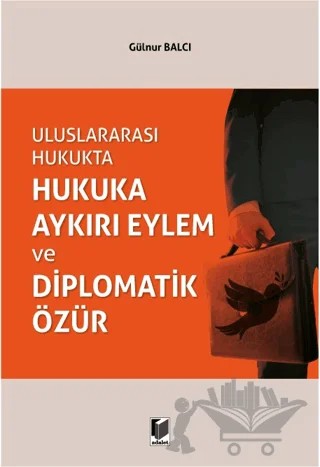 Uluslararası Hukukta Hukuka Aykırı Eylem ve Diplomatik Özür – Gülnur Balcı – Adalet Yayınevi kitap kapağı