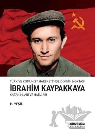 Türkiye Komünist Hareketi'nde Dönüm Noktası İbrahim Kaypakkaya Kazanımları ve Hataları – H. Yeşil – Dönüşüm Yayınları kitap kapağı