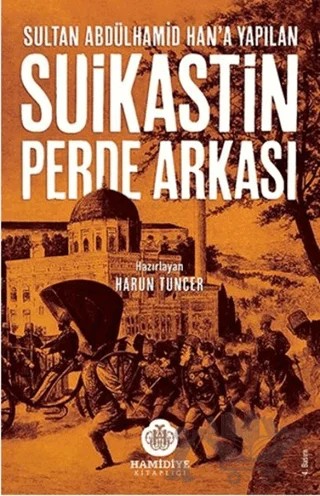 Sultan Abdülhamid Han'a Yapılan Suikastin Perde Arkası – Harun Tuncer – Hamidiye Kitaplığı kitap kapağı